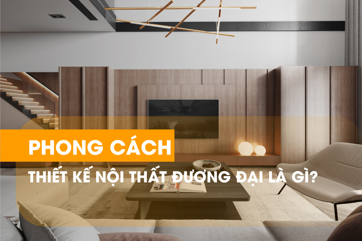 Tìm hiểu về thông tin chi tiết của phong cách thiết kế nội thất đương đại