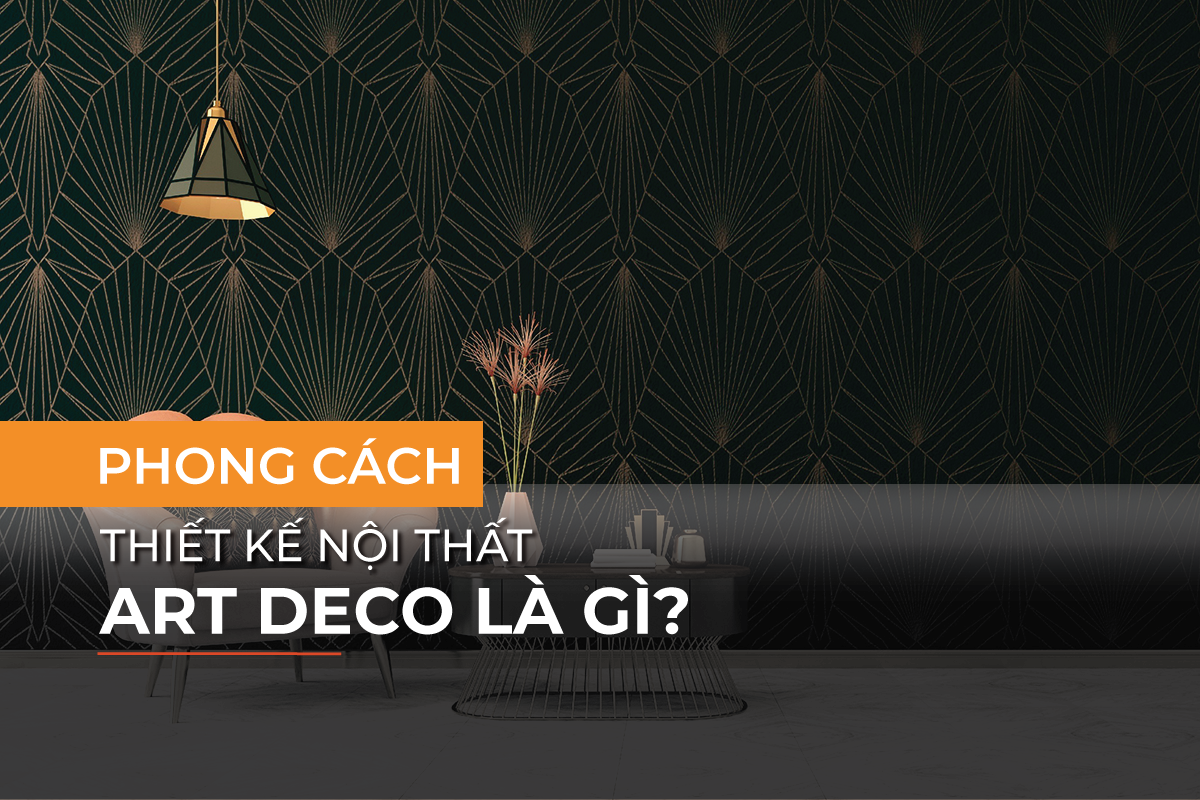 Tìm hiểu về phong cách thiết kế nội thất Art Deco