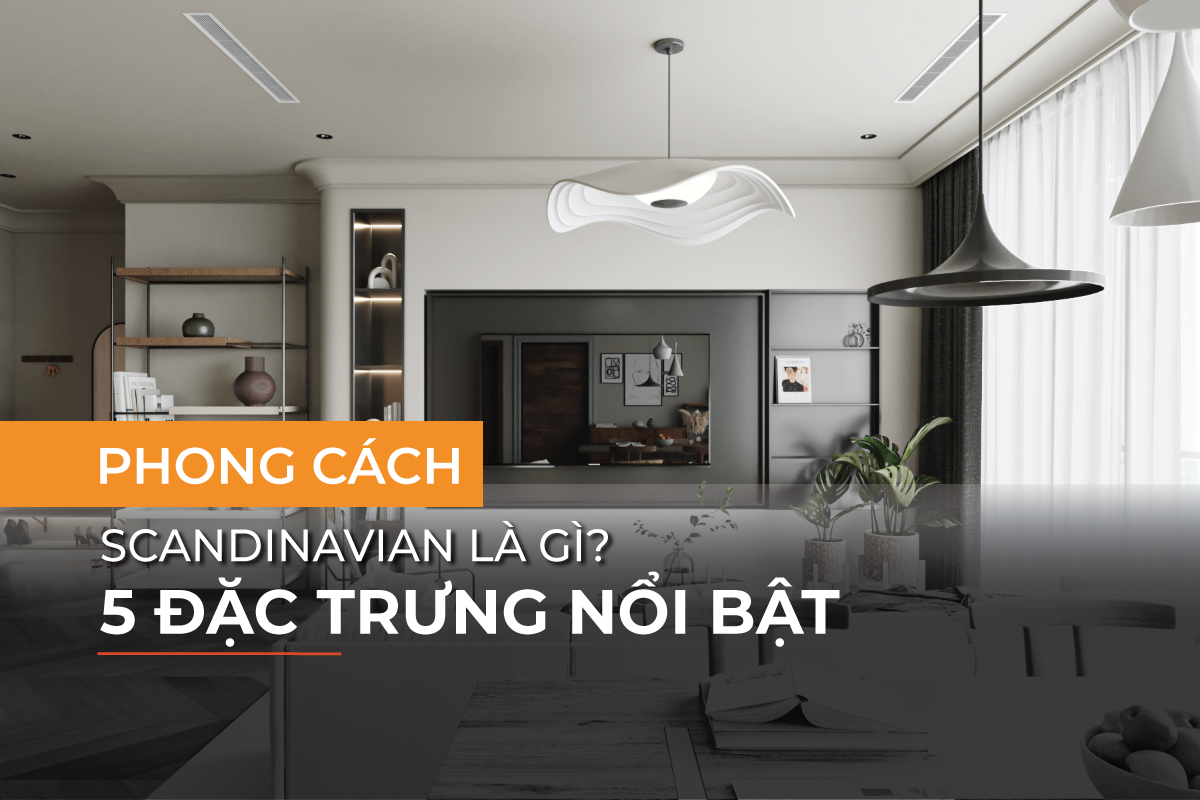 Phong cách Scandinavian và đặc trưng nổi bật