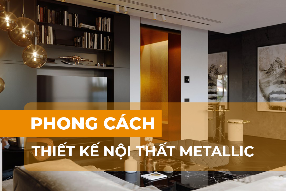 Phong cách nội thất Metallic