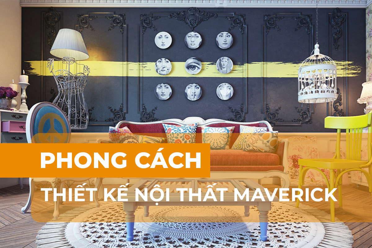 Phong cách thiết kế nội thất Maverick