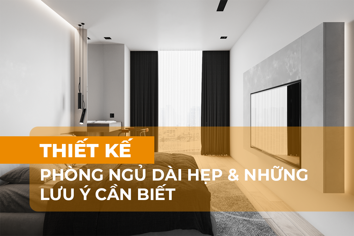 Những lưu ý khi thiết kế phòng ngủ dài hẹp