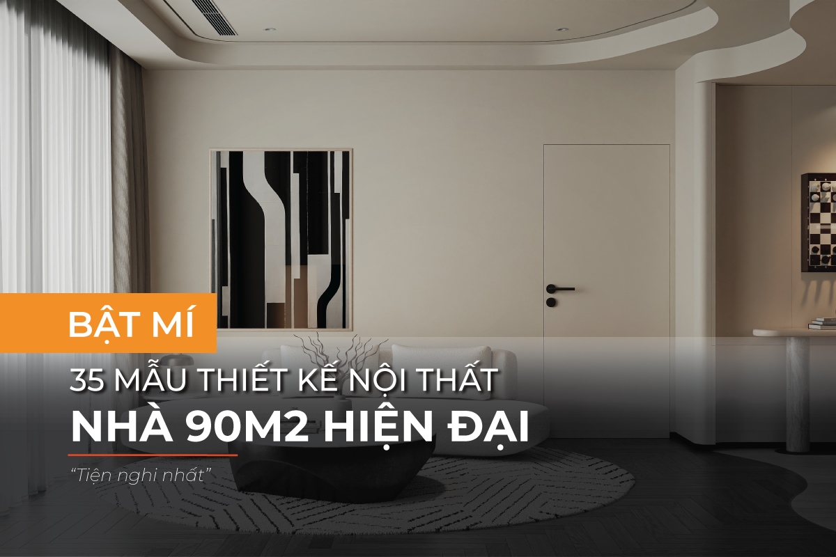Tìm hiểu 35 mẫu thiết kế nội thất nhà 90m2 hiện đại
