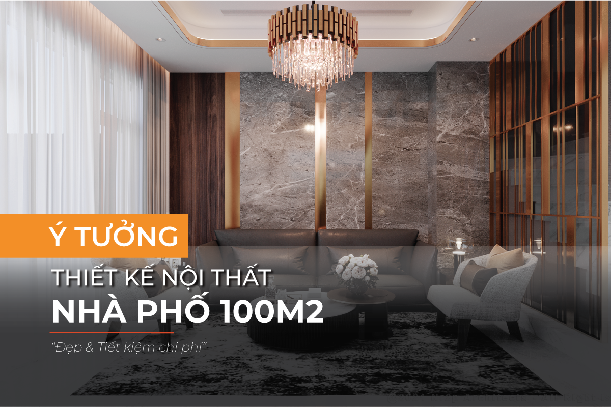 Thiết kế nội thất nhà phố 100m2
