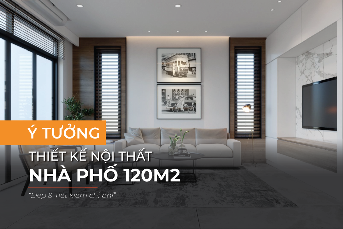 Ý tưởng thiết kế nội thất nhà 120m2