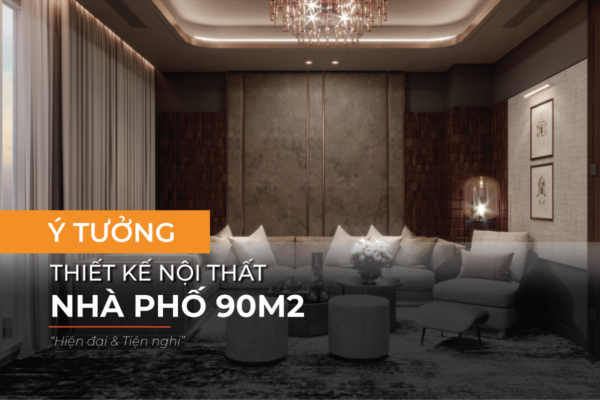 Ý tưởng thiết kế nhà phố 90m2