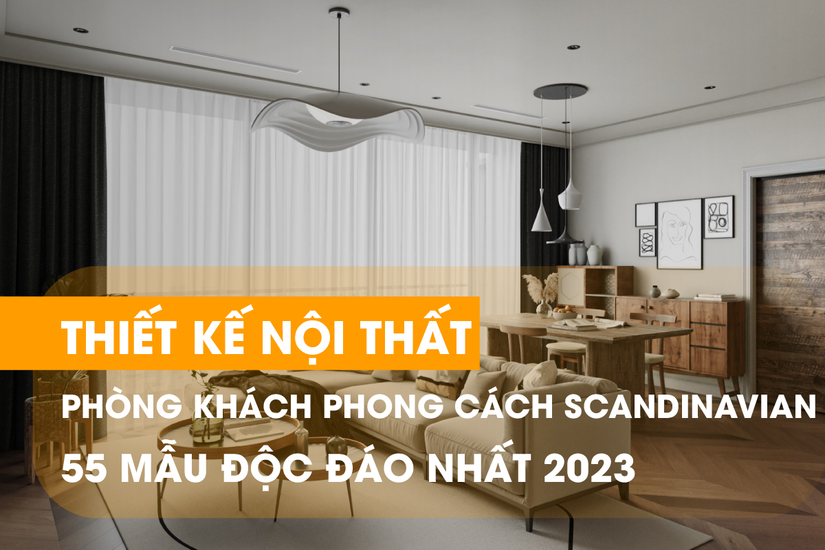 Mẫu thiết kế nội thất phòng khách phong cách Scandinavian ấn tượng