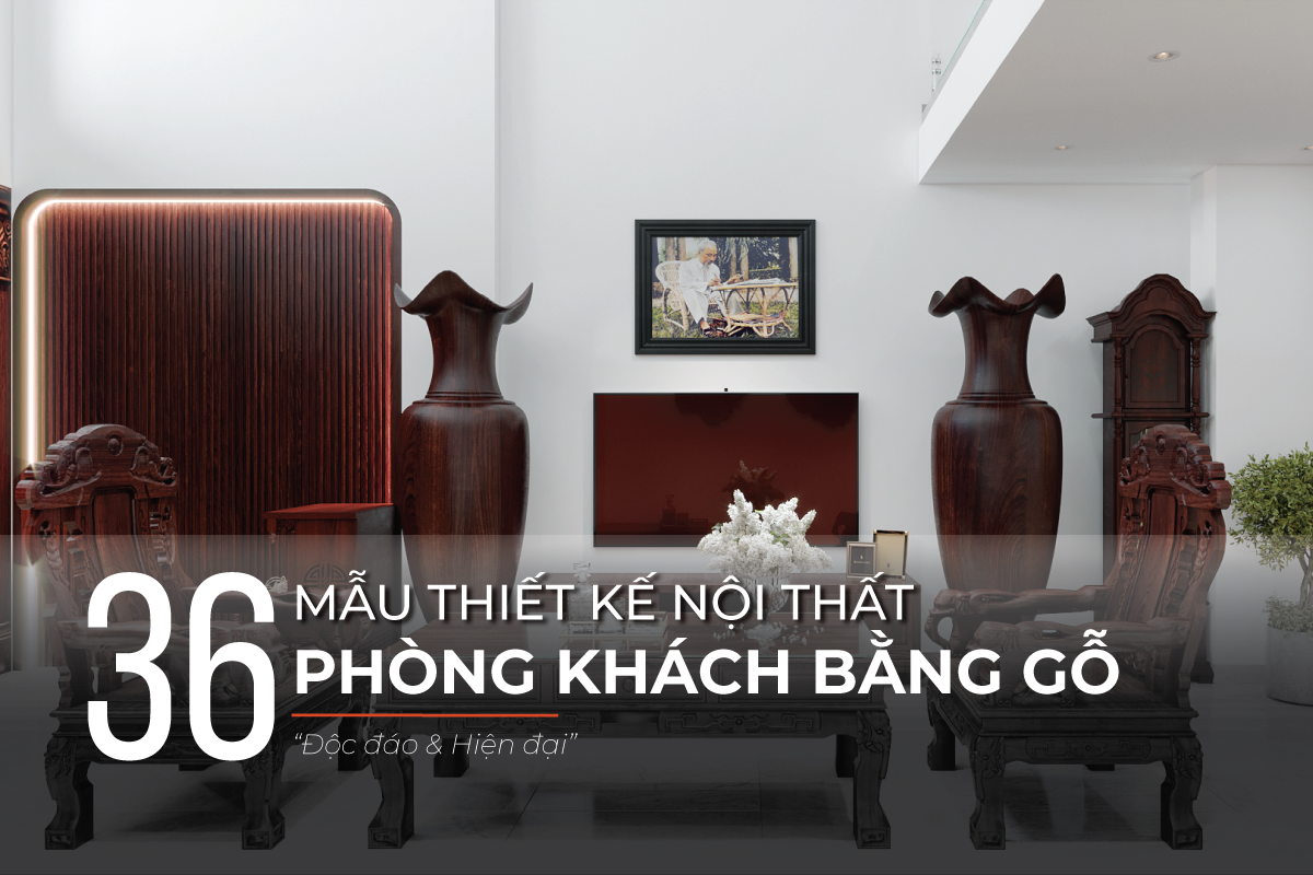 Mẫu thiết kế nội thất phòng khách bằng gỗ đẹp, hiện đại