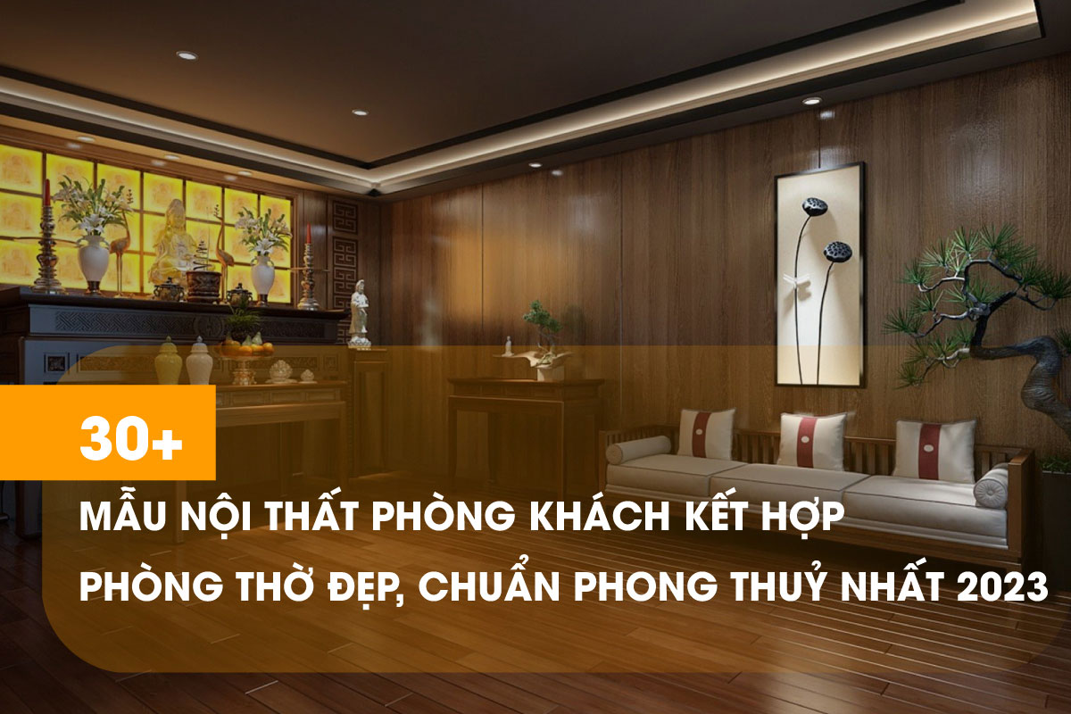 Thiết kế nội thất phòng khách kết hợp phòng thờ chuẩn phong thuỷ