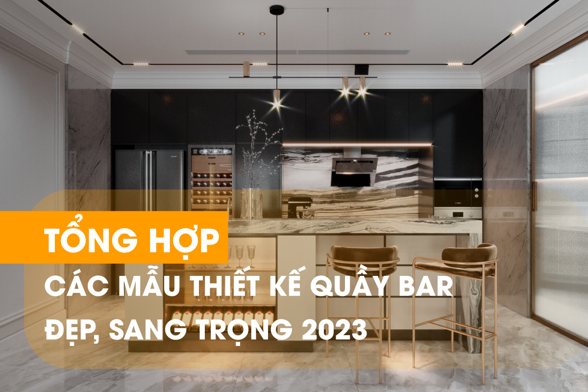 Tham khảo các mẫu thiết kế quầy bar đẹp 2023