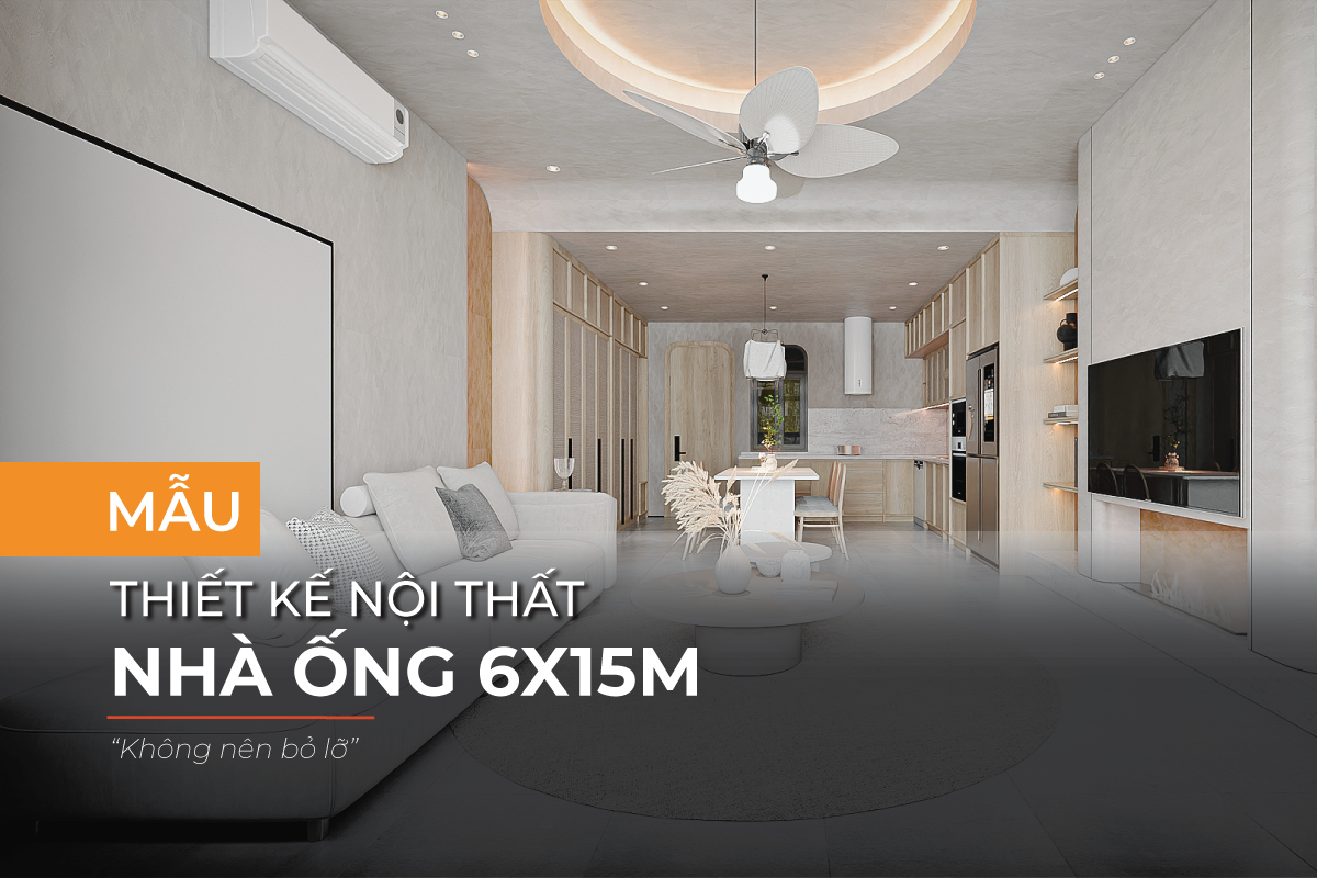 Thiết kế nội thất nhà 6x15m