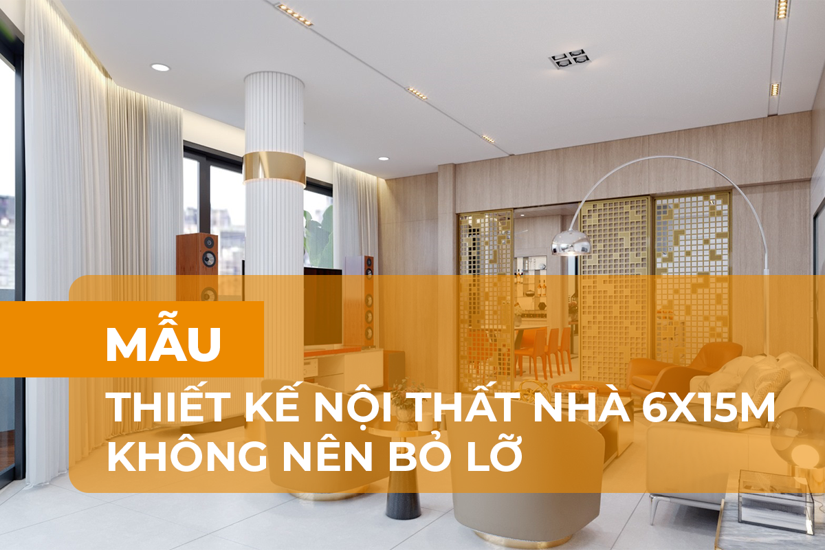 Thiết kế nội thất nhà 6x15m