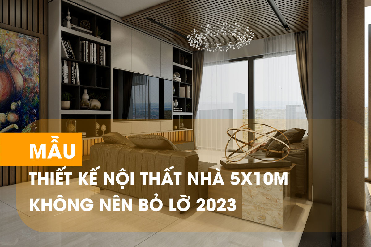 Gợi ý thiết kế nội thất nhà 5x10m tiện nghi