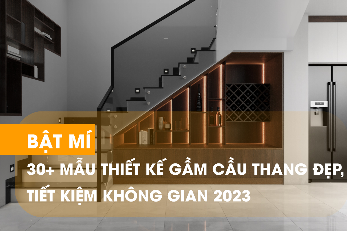 Các mẫu gầm cầu thang ấn tượng 2023