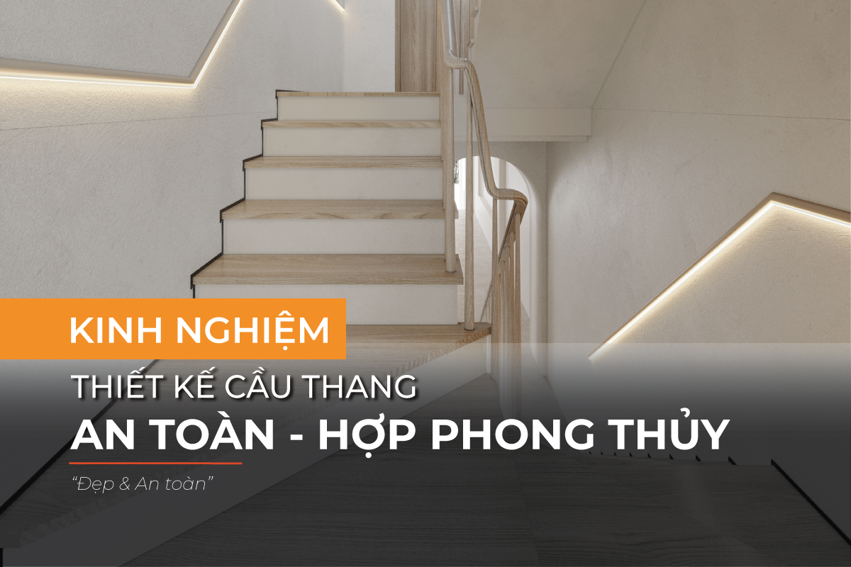 Kinh nghiệm thiết kế cầu thang đẹp, an toàn, hợp phong thủy