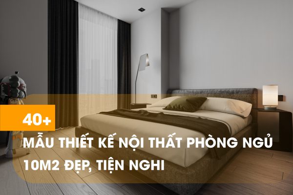 Khám phá 40+ mẫu thiết kế nội thất phòng ngủ 10m2 ấn tượng