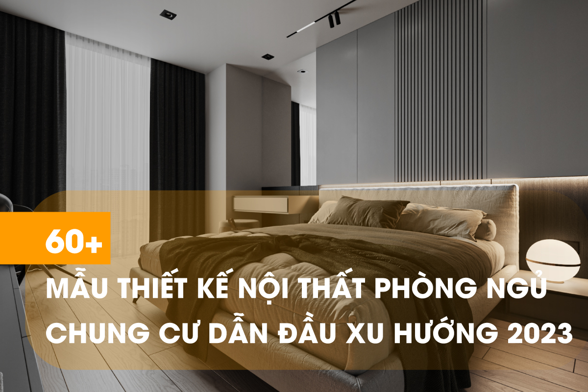 Khám phá 60+ mẫu thiết kế nội thất phòng ngủ chung cư ấn tượng