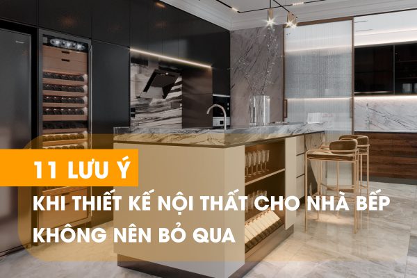 Những lưu ý cần thiết trong quá trình thiết kế thi công nhà bếp