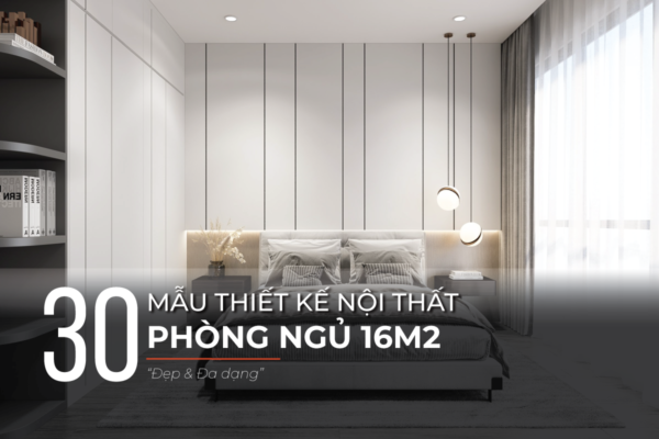Các mẫu thiết kế phòng ngủ 16m2 đẹp