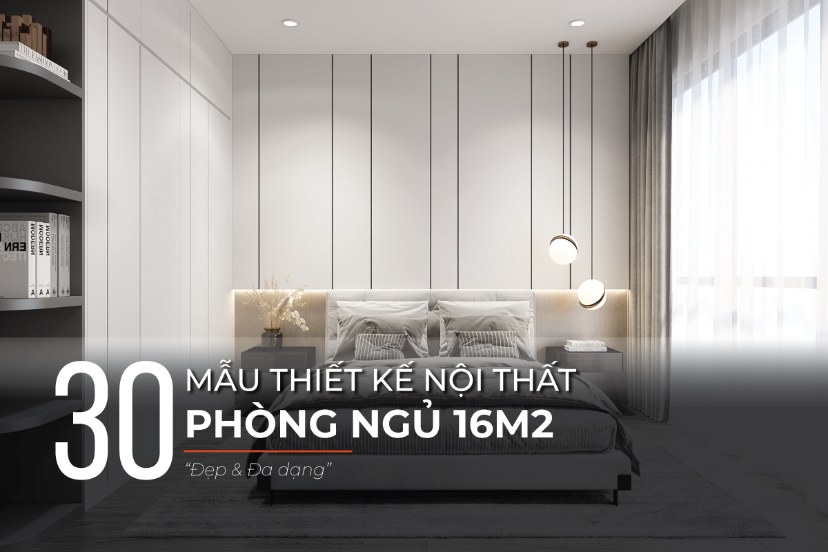 Các mẫu thiết kế phòng ngủ 16m2 đẹp