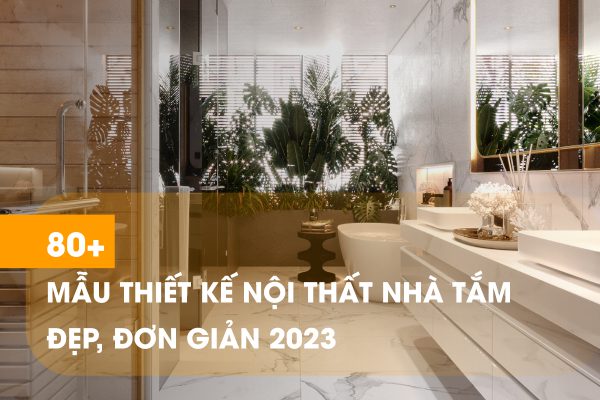 Tổng hợp mẫu nhà tắm đẹp mắt, ấn tượng