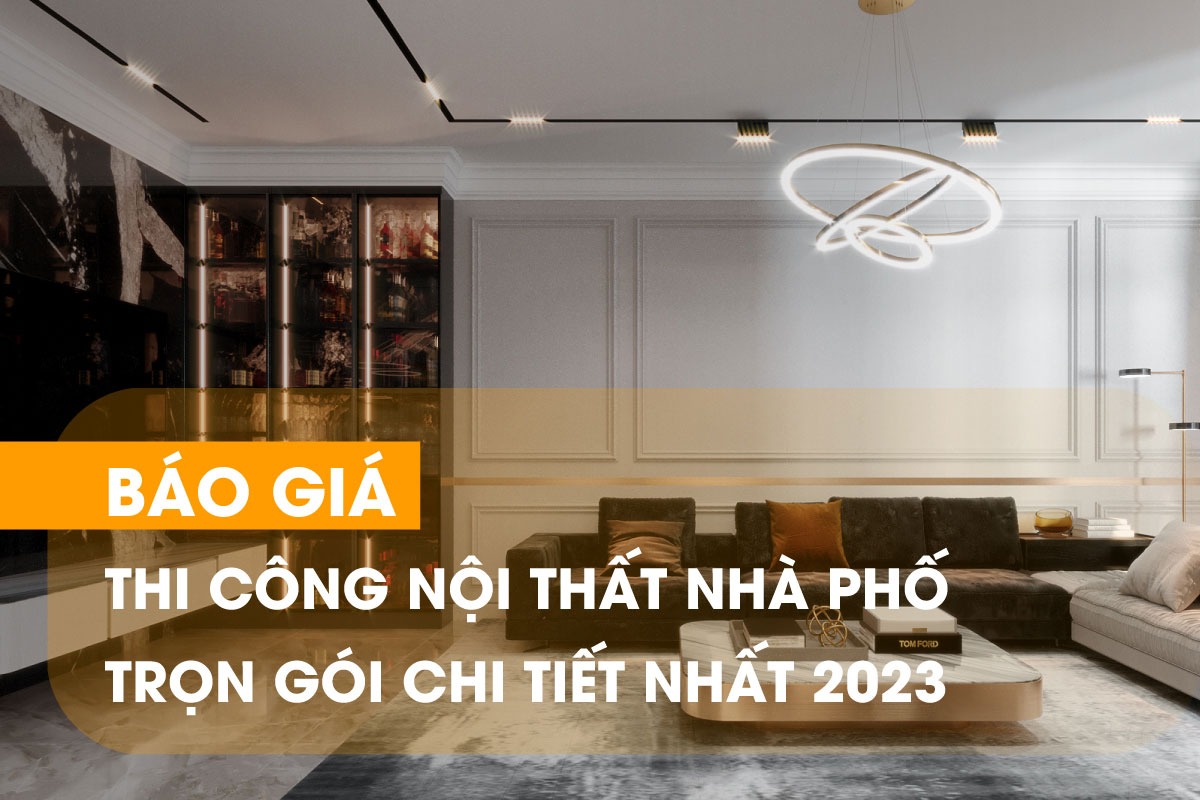 Báo giá thi công nội thất trọn gói giá tại xưởng mới nhất 2023