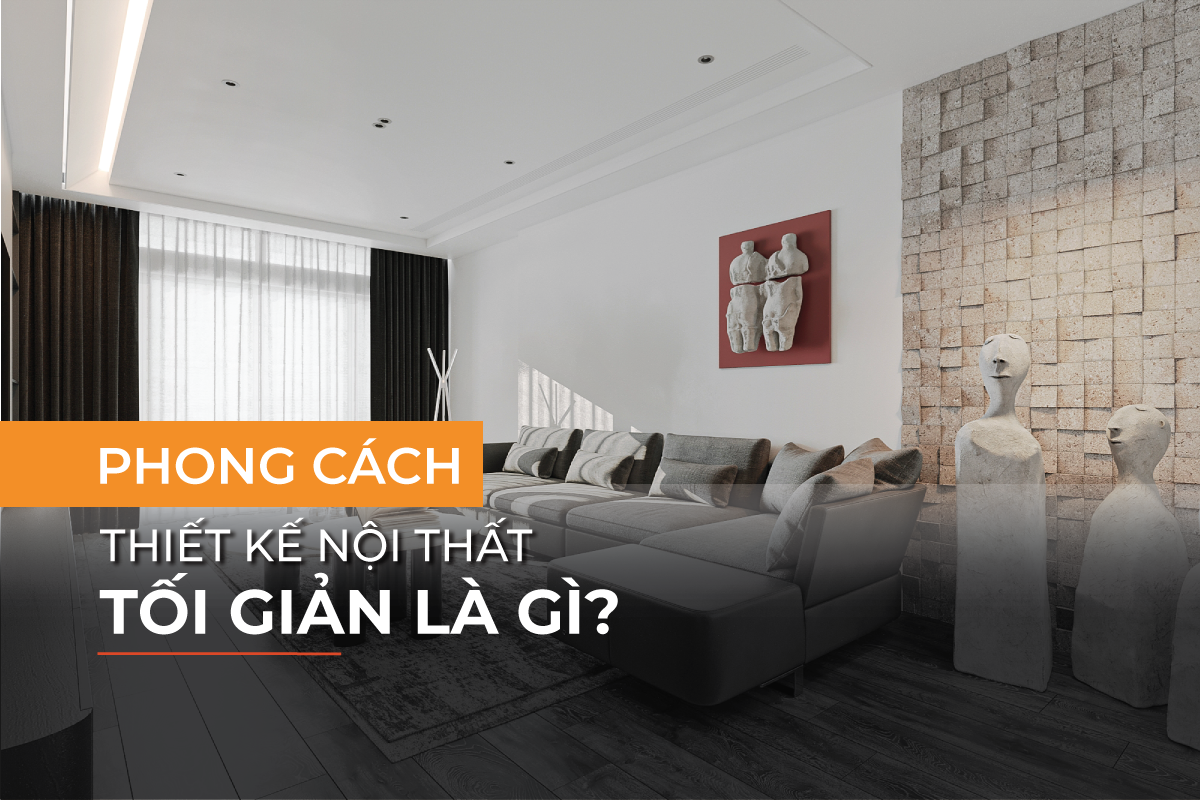 Phong cách thiết kế nội thất tối giản cho không gian thêm ấn tượng
