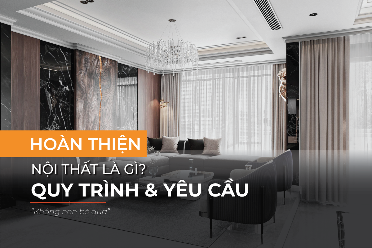 Những điều bạn cần biết về hoàn thiện nội thất
