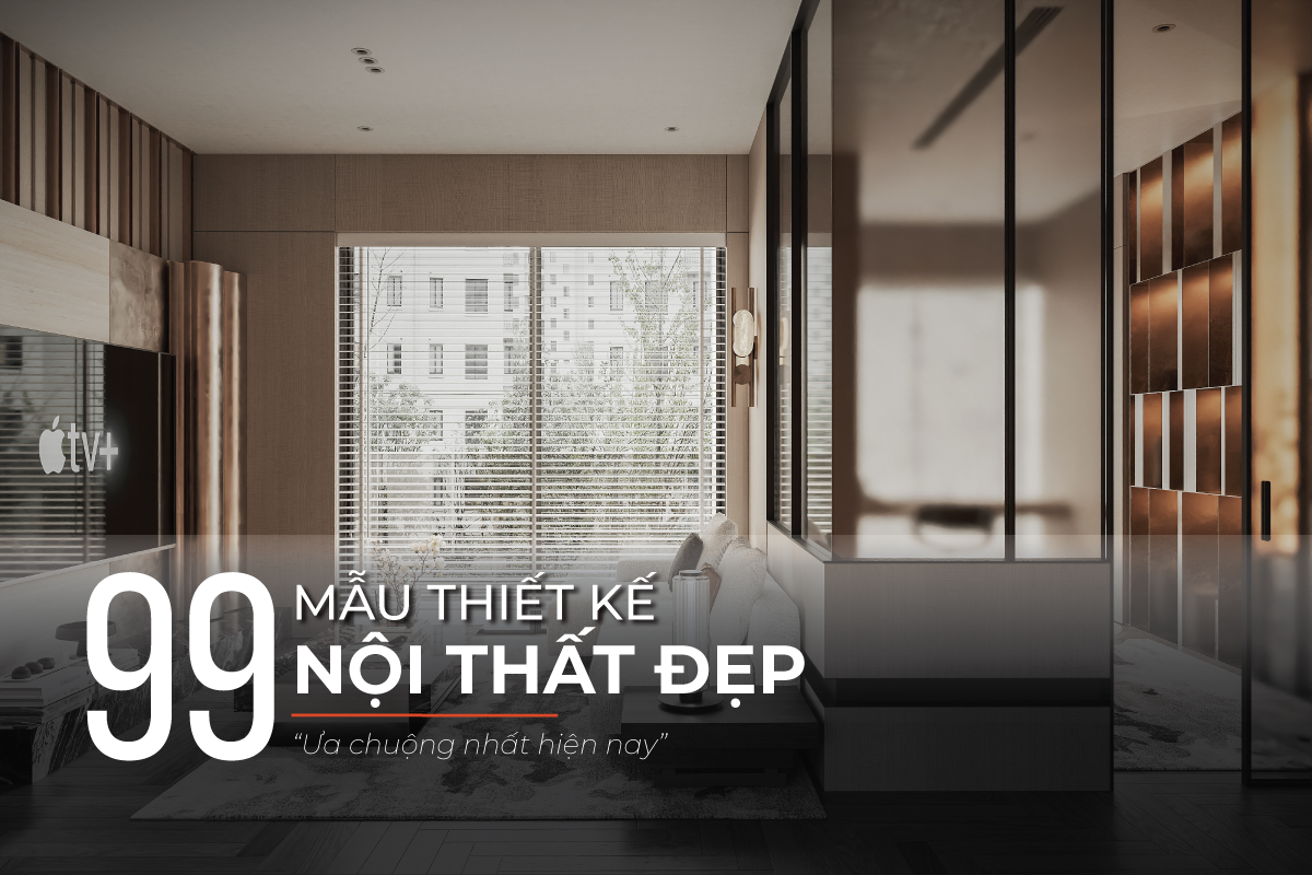 Mẫu thiết kế nội thất đẹp được ưa chuộng
